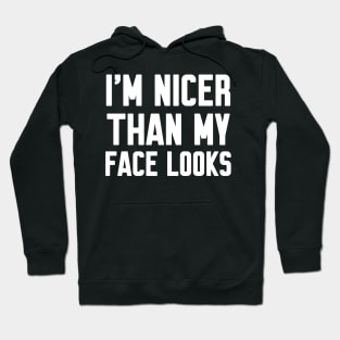 I'm nicer than my face looks Hoodie